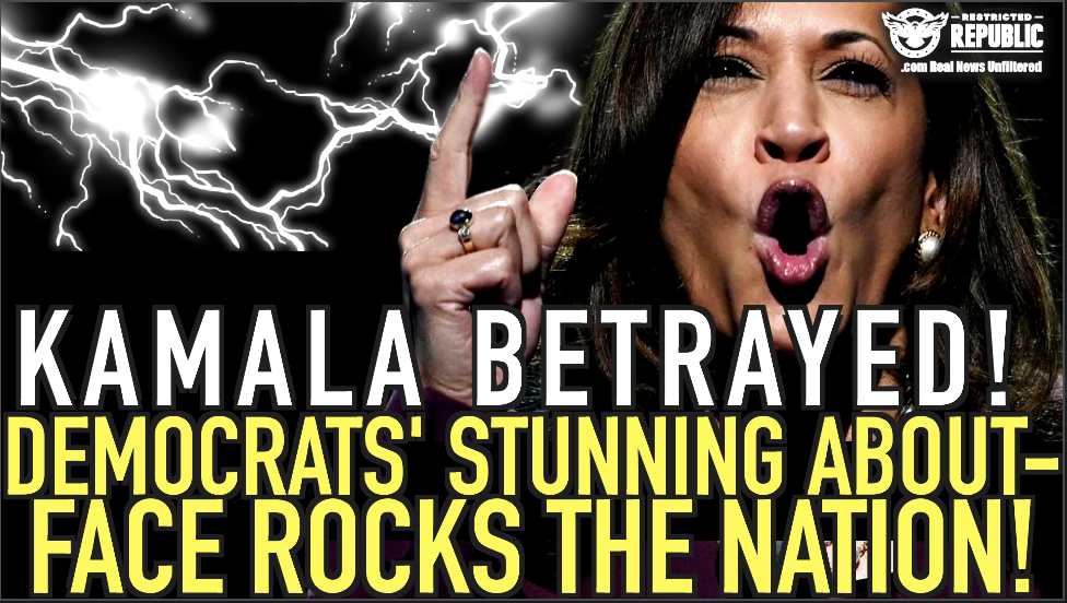 Kamala Betrayed! Democrats’ Stunning About Face Rocks The Nation!